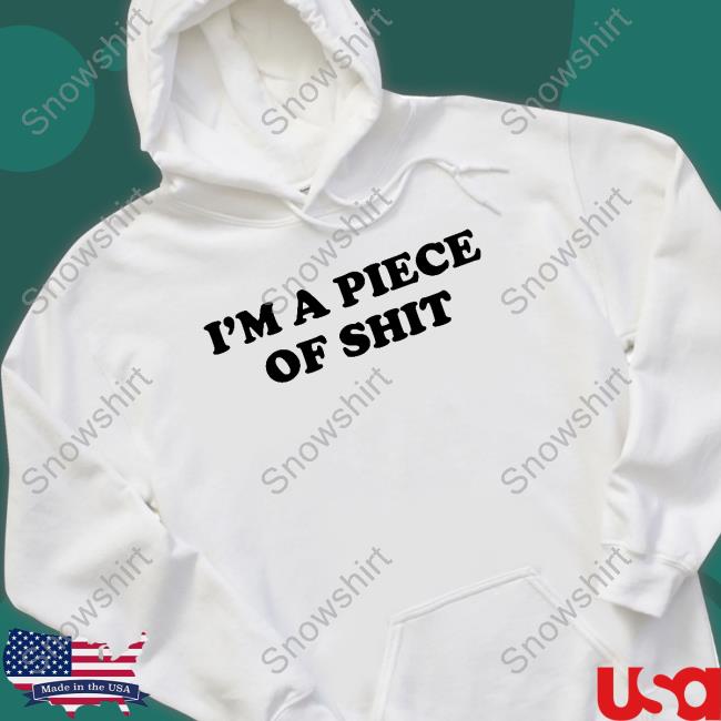 Shirts That Go Hard I'm A Piece Of Shit Long Sleeve T Shirt Cray Craymusic