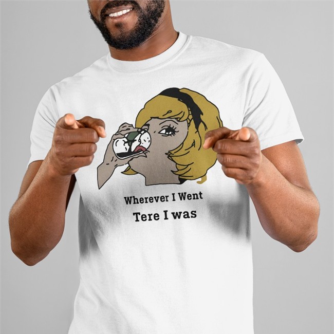Poorly Translated Shirts Wherever I Went Tere I Was T Shirt