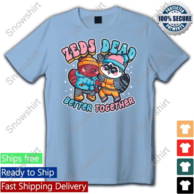 Zeds Dead Better Together Shirts Zeds Dead Merch Better Together Tee