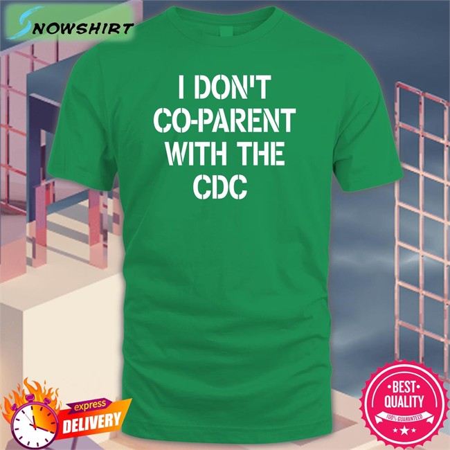 I Don't Co-Parent With The Cdc Tee Shirt Brixwe Brixwe Emmy I Don't Co-Parent With The Cdc T Shirt