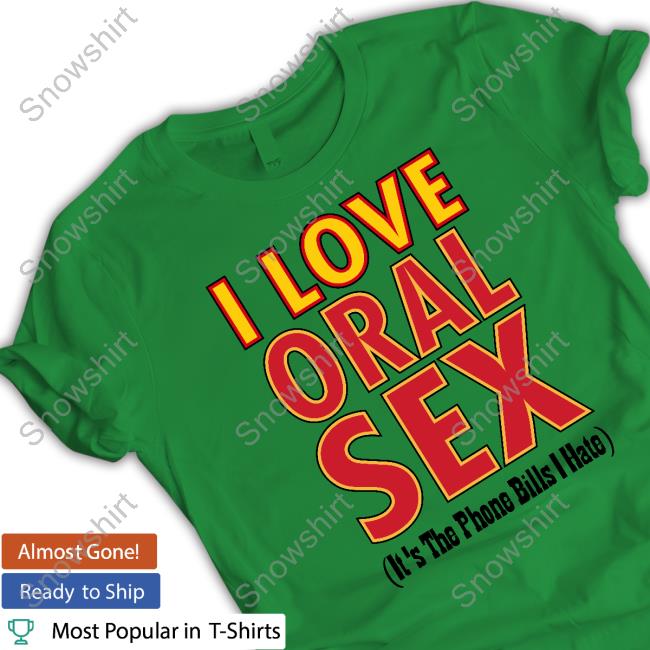 Odell Beckham I Love Oral Sex T-Shirt I Love Oral Sex It's The Phone Bills I Hate T-Shirt