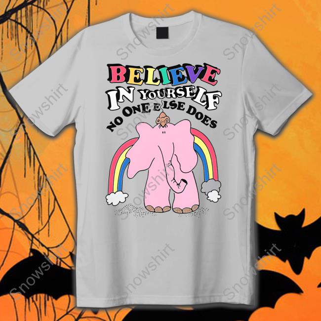 Goodshirts Believe In Yourself No One Else Does Shirt