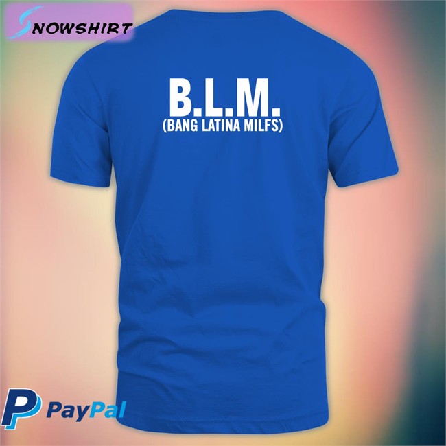 Bang Latina Milfs T Shirt Shirts That Go Hard Shirtsthtgohard BLM Bang Latina Milfs T Shirt