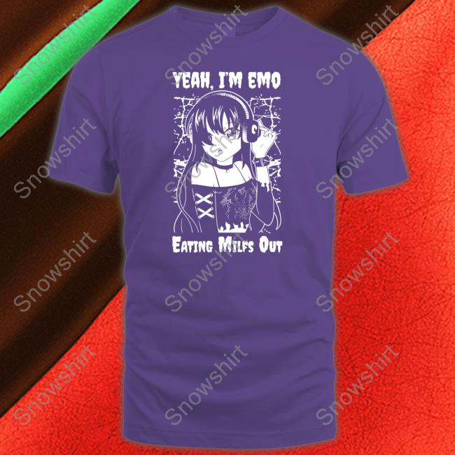 Got Funny Merch Yeah I'm Emo Eating Milfs Out Tee Shirt Gotfunnymerch