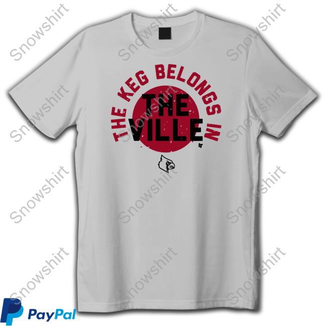 The Keg Belongs In The Ville T Shirt