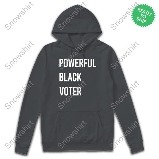 Powerful Black Voter Shirt Powerful Black Voter Sweatshirt