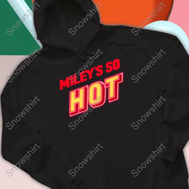 Miley's So Hot Shirts Fletcher News Miley's So Hot Shirt Miley Cyrus