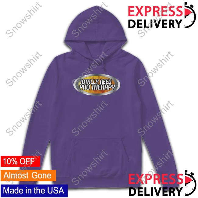 Official Shitheadsteve Merch Pro Therapy T Shirt Totally Need Pro Therapy Shirts
