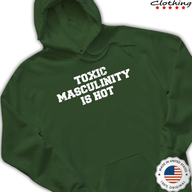 Toxic Masculinity Is Hot Crewneck Sweatshirt Official Toxic Masculinity Is Hot Tee