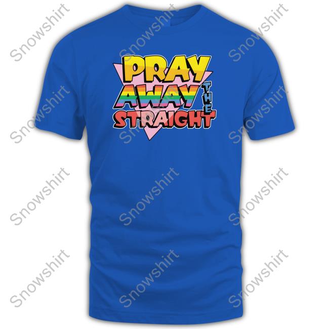 Pray Away The Straight Tee Goodshirts Merch Pray Away The Straight Shirts