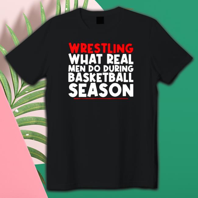 Official Wrestling What Real Men Do During Basketball Season Hoodies