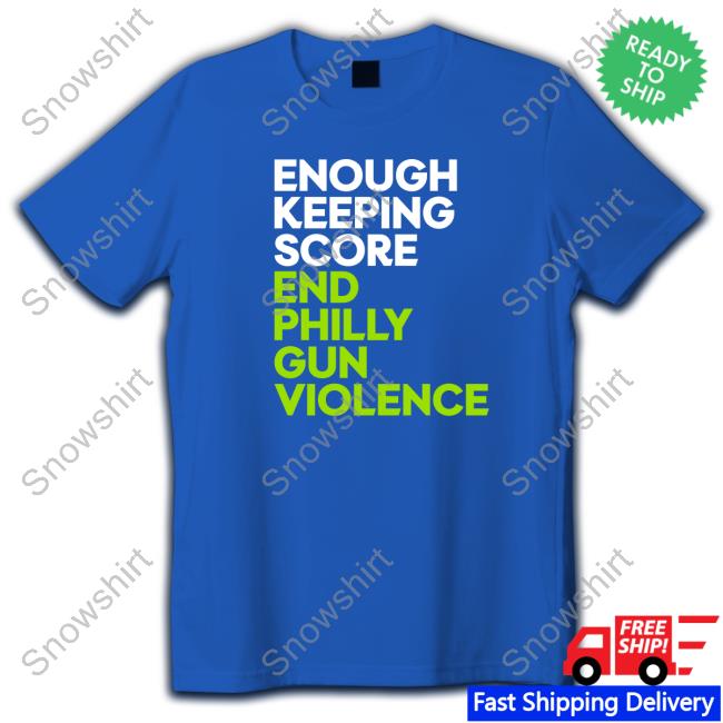 Official Enough Keeping Score End Philly Gun Violence Shirt Enough Keeping Score End Philly Gun Violence Hoodies Ryan Long