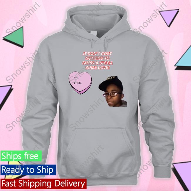 Official It Don't Cost Nothing To Show A Nigga Some Love T Shirt Official It Don't Cost Nothing To Show A Nigga Some Love T Shirt