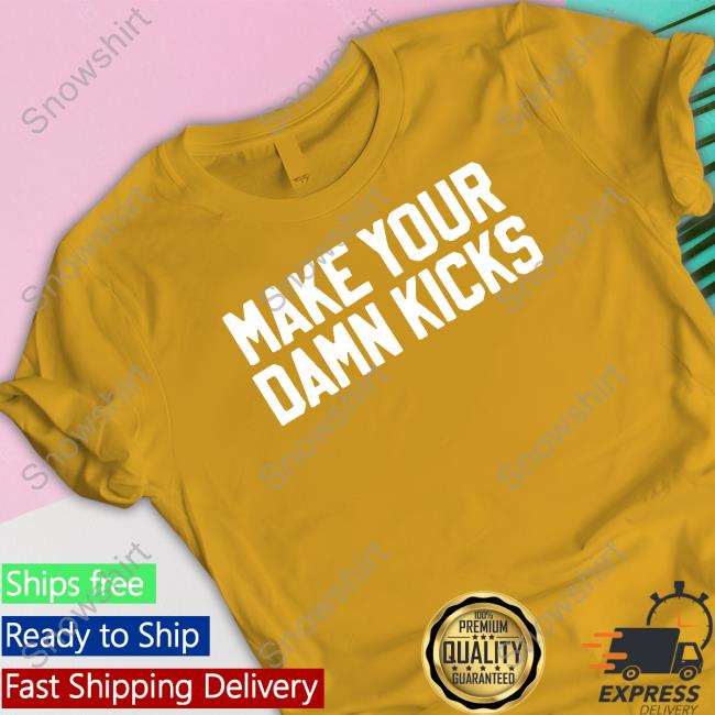 Make Your Kicks Shirts Barstool Store Merch
