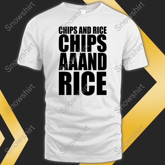 Chips And Rice Chips Aaand Rice Shirt White