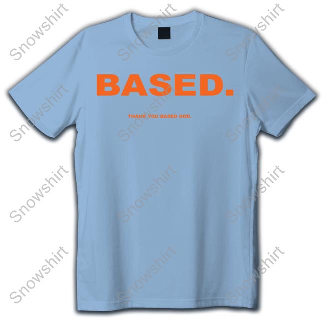 Based Thank You Based God T Shirts Basedworld Merch Lil B Official Based Thank You Based God T Shirt