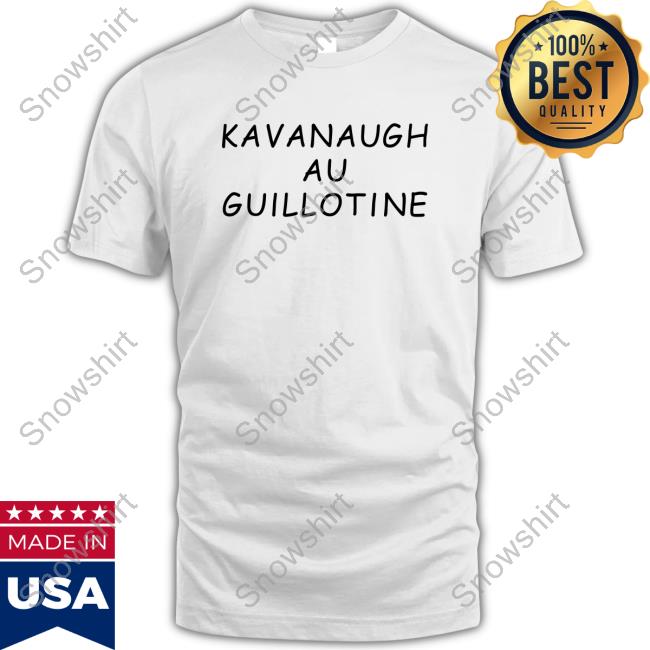 Official Barbie Kavanaugh Au Guillotine Shirts