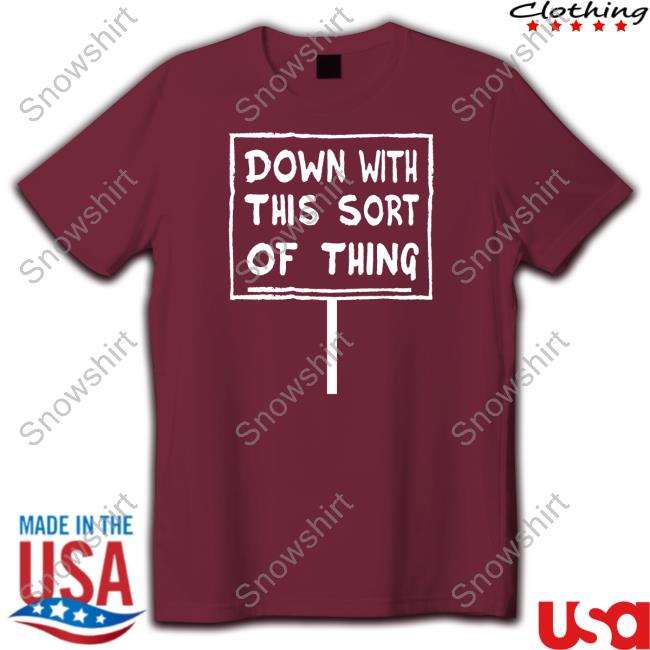 Down With This Sort Of Thing T Shirt