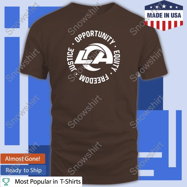 Los Angeles Rams Opportunity Equity Freedom Justice Shirt Los Angeles Rams Opportunity Equity Freedom Justice T Shirt