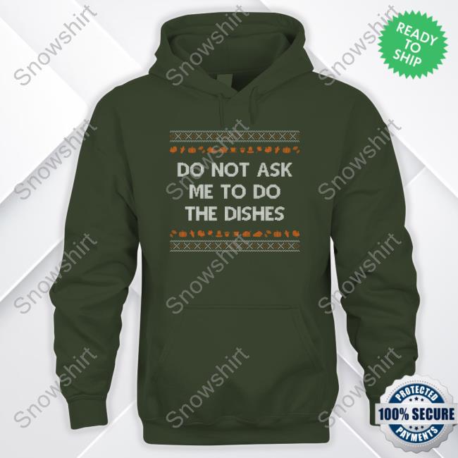 Shitheadsteve Merch Do Not Ask Me To Do the Dishes Crewneck Sweatshirt Shitheadsteve Merch Do Not Ask Me To Do the Dishes Crewneck Sweatshirt