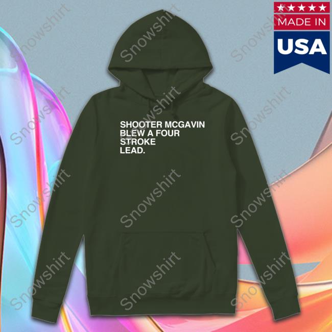 Obvious Shirts Merch Shooter Mcgavin Blew A Four Stroke Lead Tee Shirt Joey Shooter Mcgavin Blew A Four Stroke Lead Shirt