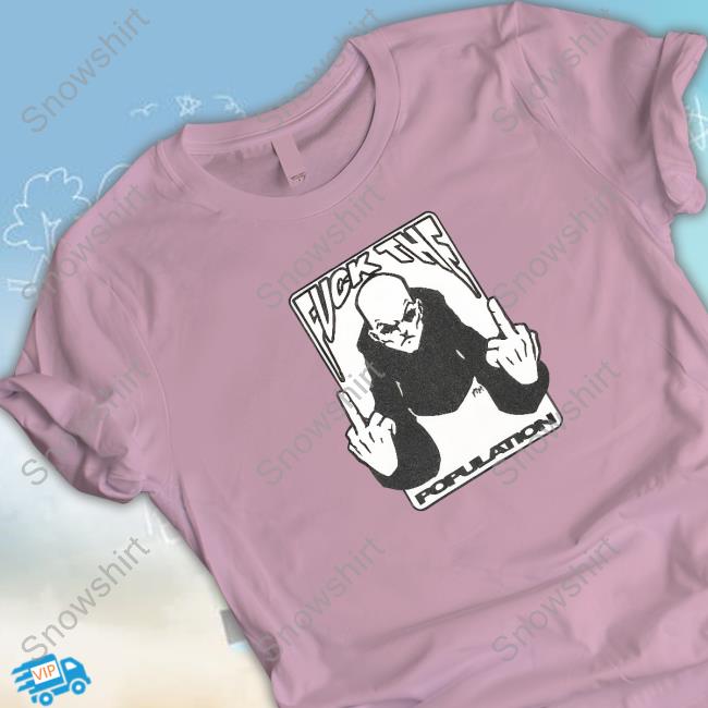 Official Fuck The Population Merch Population Fuck Off Tee