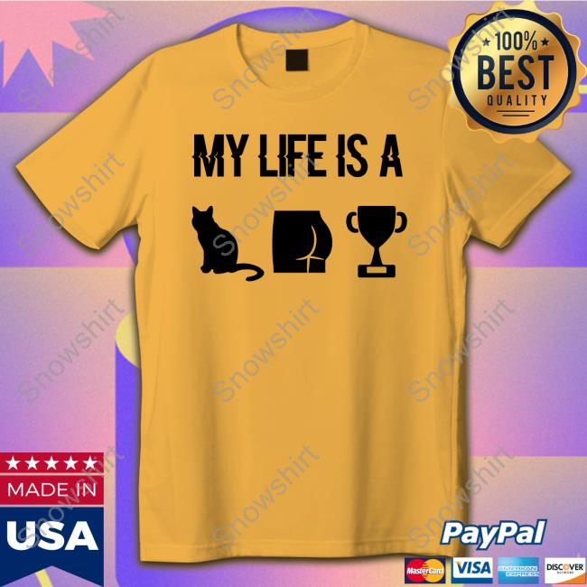 My Life Is A Cat Ass Cup Sweatshirt My Life Is A Cat Ass Cup Tee Shirt