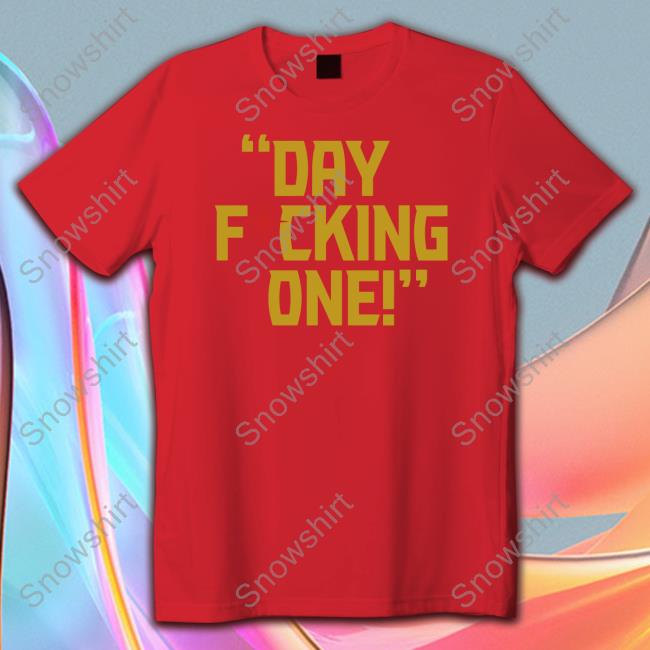 Day Fucking One Shirt