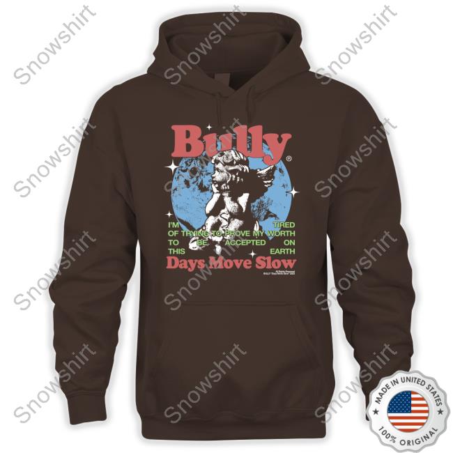 Hello Merch Bully Days Move Slow T-Shirt Bully Days Move Slow Hoodie