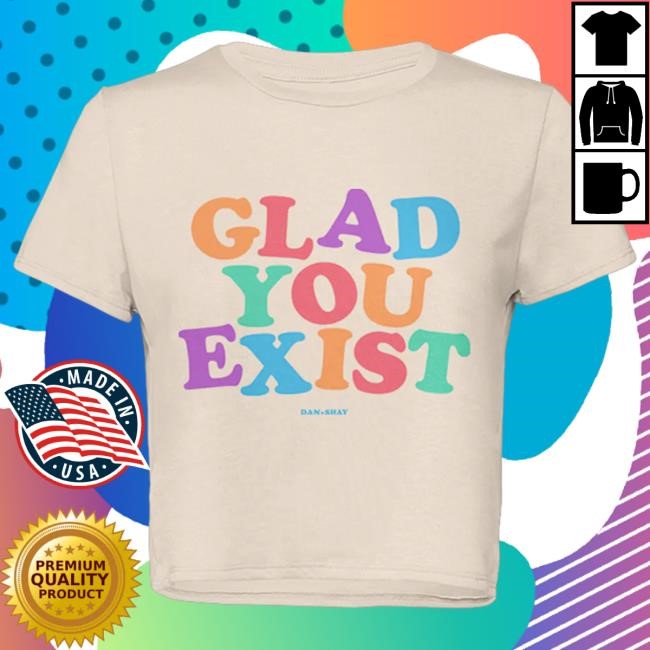 Official Dan And Shay Merch Glad You Exist Crop Popover Shirt