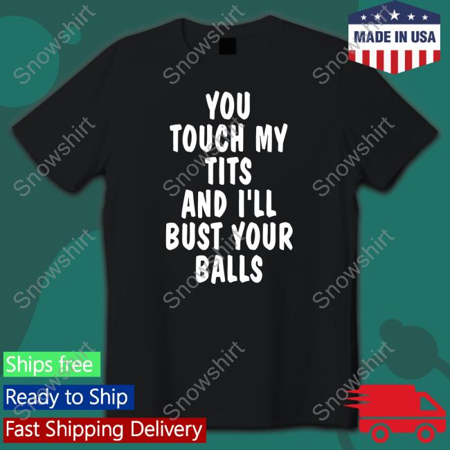 You Touch My Tits And I'll Bust Your Balls Hoodie
