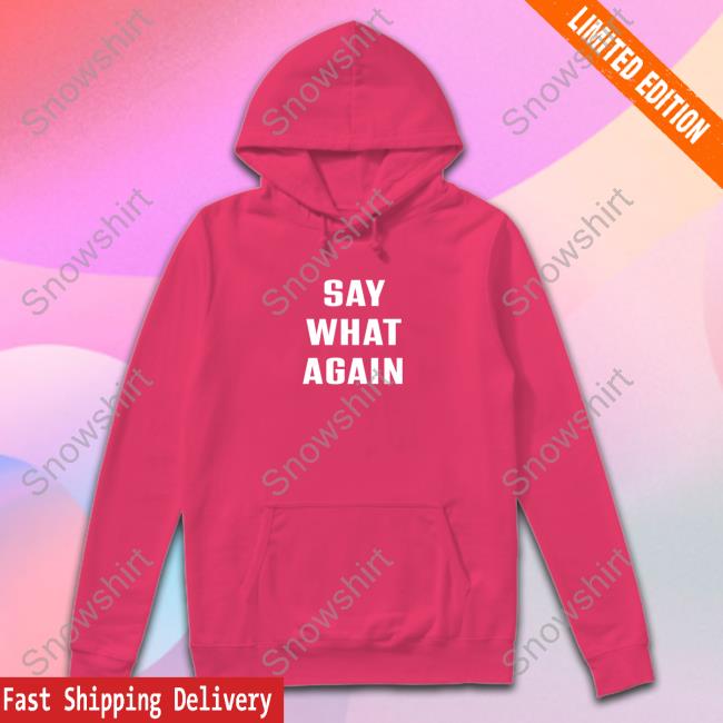 Say What Agian Shirt Super 70S Sports Say What Agian Hooded Sweatshirt Super70ssports
