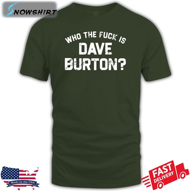 Who The Fuck Is Dave Burton Charity New Shirt The Hold Steady Merch Who The Fuck Is Dave Burton Charity Shirt