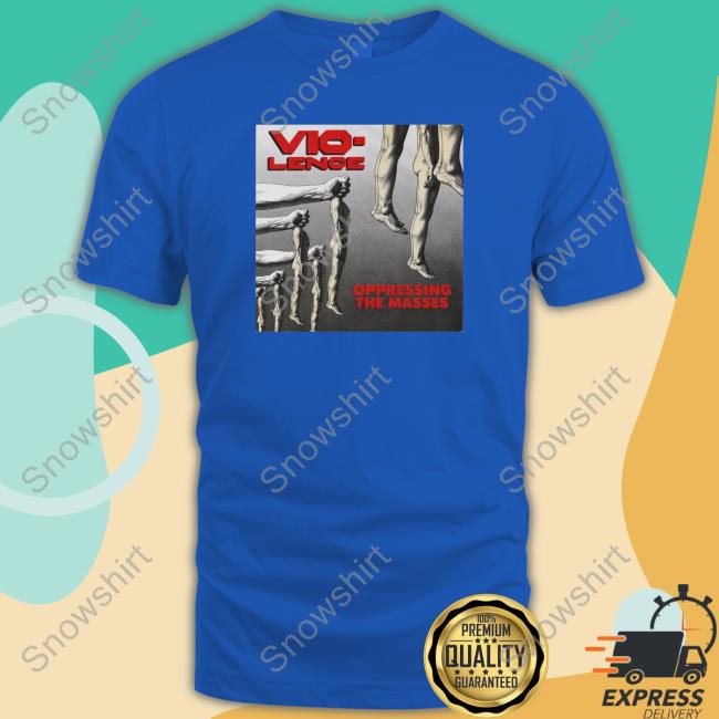 Vio-Lence Oppressing The Masses Shirts Indie Merchstore Vio-Lence Oppressing The Masses Hoodie Indie Merchstore