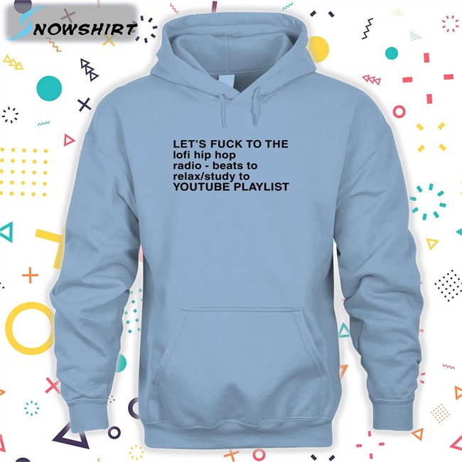 Let's Fuck To The Lofi Hip Hop Playlist Hoodie
