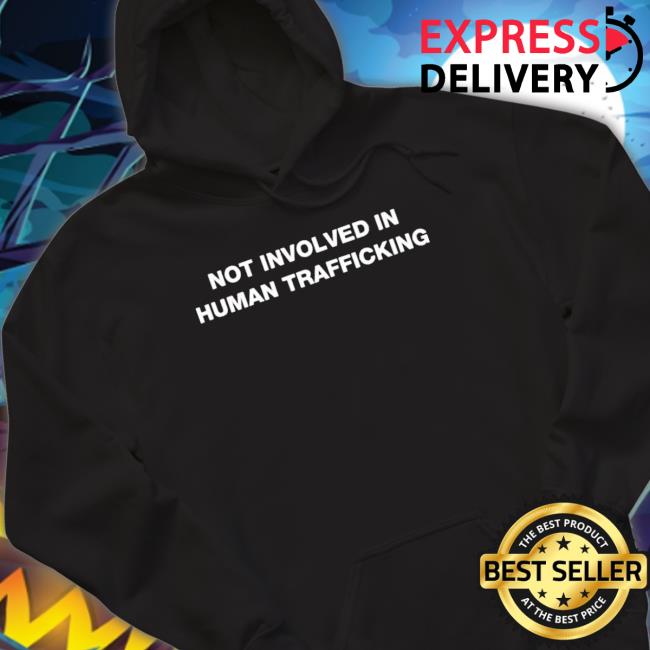 Official Not Involved In Human Trafficking Hooded Sweatshirt