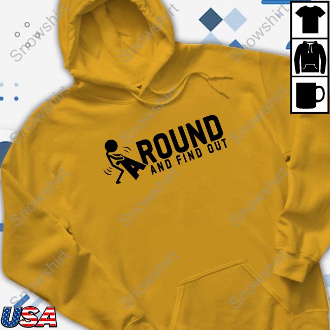 Official Fuck Around And Find Out T Shirts Fuck Around And Find Out Hoodie