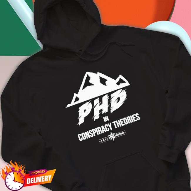 Official Phd In Conspiracy Theories Sweatshirt Official Phd In Conspiracy Theories Tee