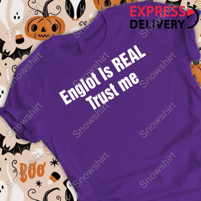 Official Englot Is Real Trust Me Tank Englot Is Real Trust Me Long Sleeve Shirt