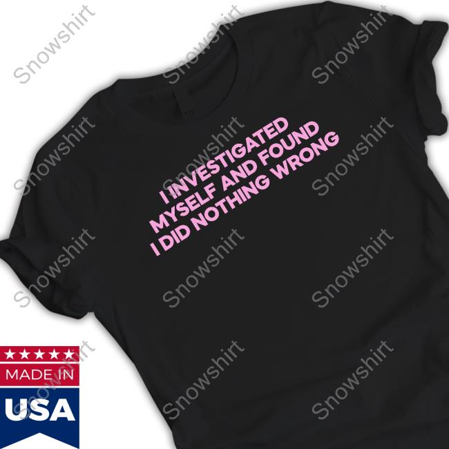 I Investigated Myself And Found I Did Nothing Wrong Hoodie
