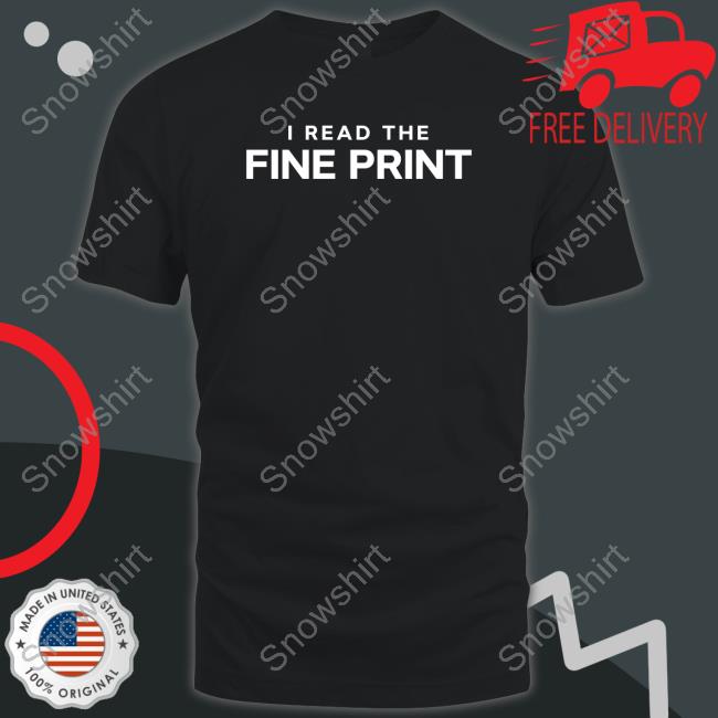 I Read The Fine Print T Shirt