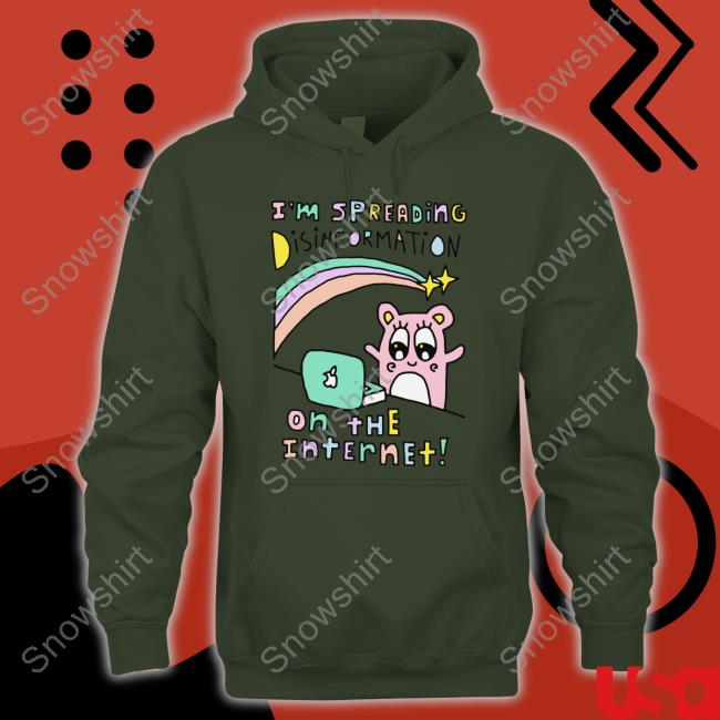 Goodshirts I'm Spreading Disinformation On The Internet Hoodie I'm Spreading Disinformation On The Internet Hoodie