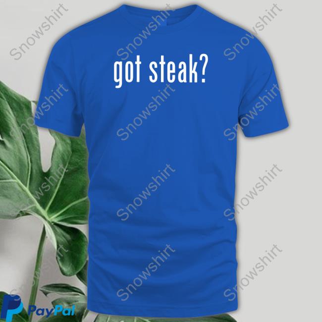 Official Got Steak Shirt Dr Shawn Baker Dr Shawn Baker Got Steak Shirts
