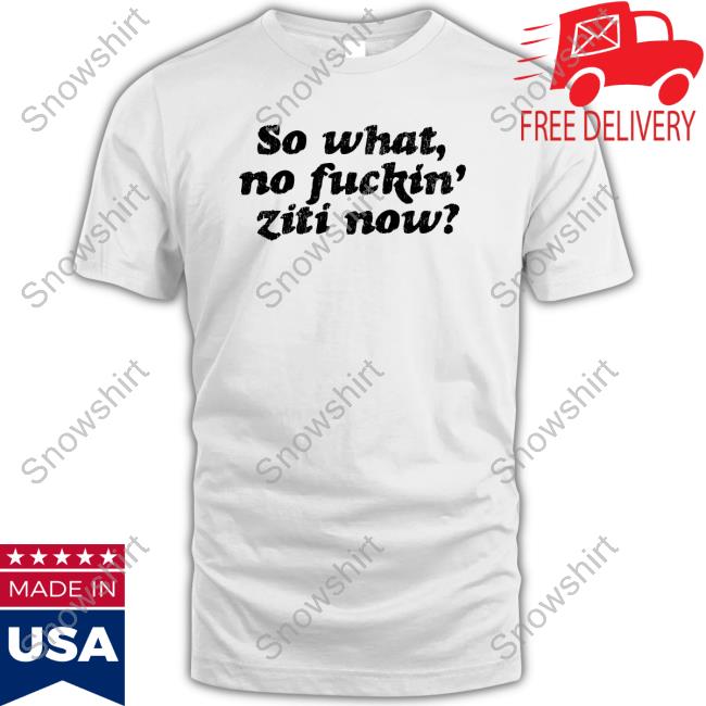 Official Kevin Finnerty So What No Fuckin Ziti Now Tee