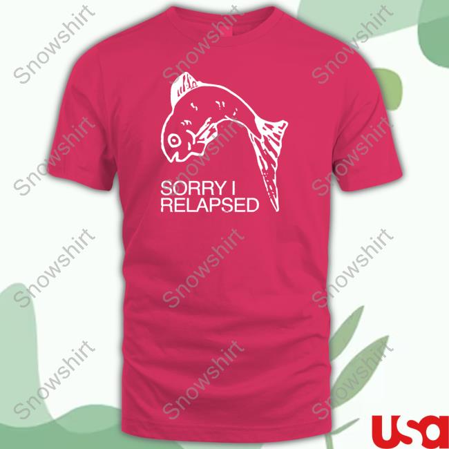Shirts That Go Hard Sorry I Relapsed Black Hoodie Shirts That Go Hard Sorry I Relapsed Black Tee Shirt