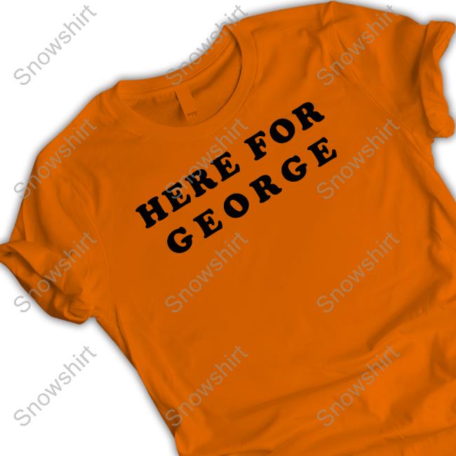 Official Here For George Tee Shirt Here For George Shirt