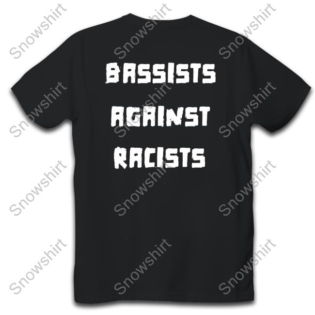 Bassists Against Racists Shirt Shirtsthtgohard