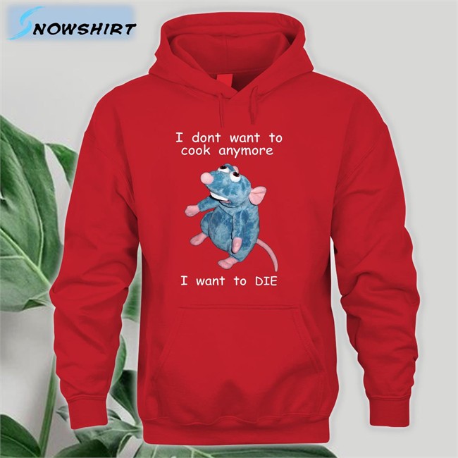 I Don't Want To Cook Anymore I Want To Die Shirt Shirts That Go Hard I Don't Want To Cook Anymore I Want To Die Sweatshirt
