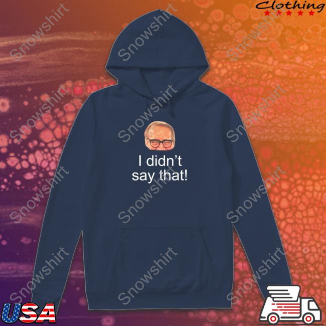 Pete Bercich Mark Rosen I Didn't Say That Hoodie Mark Rosen I Didn't Say That T Shirts