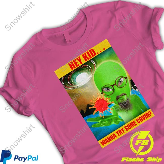 Hey Kid Wanna Try Some Covid Tee Shirt Hey Kid Wanna Try Some Covid Hoodie